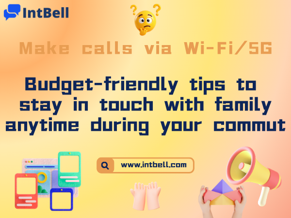 Make calls via Wi-Fi/5G: Budget-friendly tips to stay in touch with family anytime during your commute.