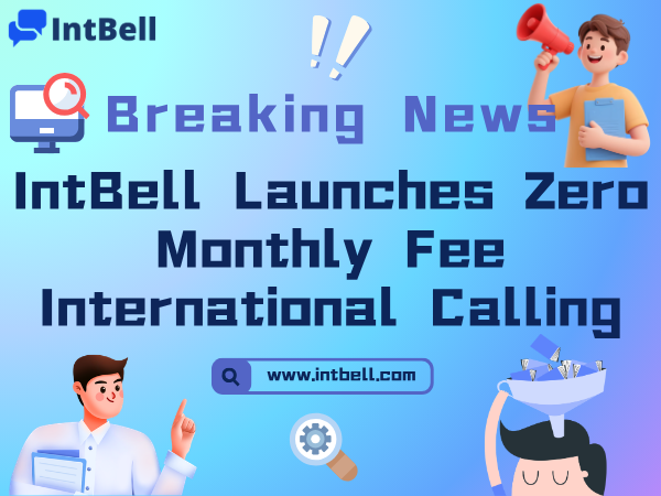 Breaking News | IntBell Shatters High Rates, Global Calling with Zero Monthly Subscription Is Now Live!