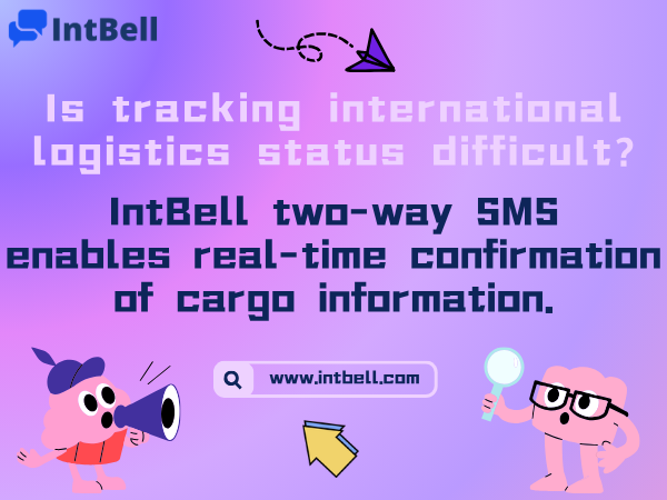 IntBell two-way SMS enables real-time confirmation of cargo information.