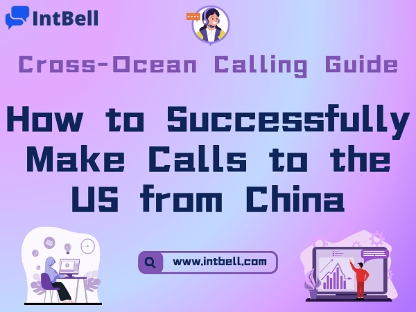 Cross-Ocean Calling Guide: How to Successfully Make Calls to the US from China