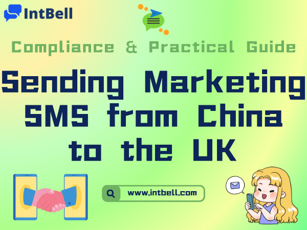 Sending Marketing SMS from China to the UK: Compliance & Practical Guide